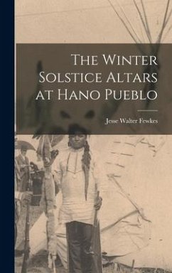 The Winter Solstice Altars at Hano Pueblo - Fewkes, Jesse Walter