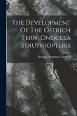 The Development Of The Ostrich Fern, Onoclea Struthiopteris