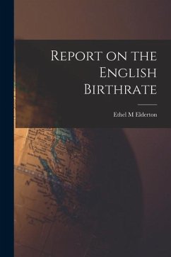 Report on the English Birthrate - Elderton, Ethel M.