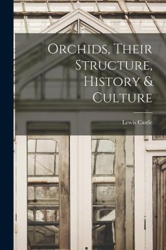 Orchids, Their Structure, History & Culture - Castle, Lewis