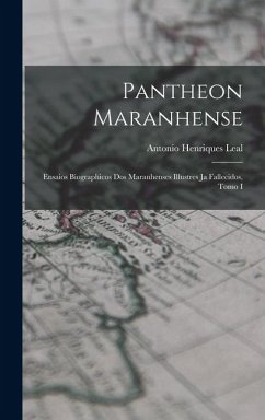 Cover Pantheon Maranhense: Ensaios Biographicos dos Maranhenses Illustres ja Fallecidos, Tomo I