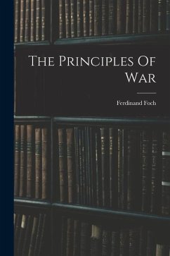 The Principles Of War - Foch, Ferdinand