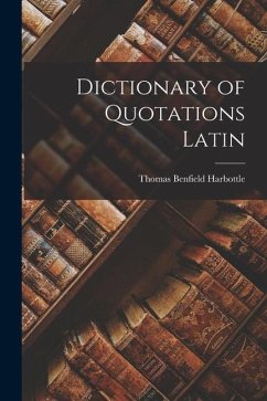 Dictionary of Quotations Latin - Harbottle, Thomas Benfield
