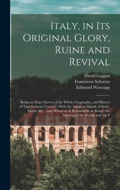 Italy, in its Original Glory, Ruine and Revival - Schottus, Franciscus; Warcupp, Edmund; Loggan, David