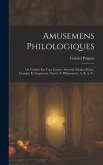 Amusemens Philologiques: Ou Variétés En Tous Genres; Seconde Édition Revue, Corrigée Et Augmentée. Par G. P. Philomneste, A. B. A. V..