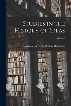 Studies in the History of Ideas; Volume I - University Dept of Philosophy, Colum