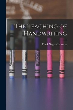The Teaching of Handwriting - Freeman, Frank Nugent
