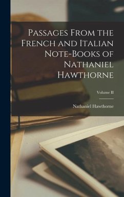 Passages From the French and Italian Note-books of Nathaniel Hawthorne; Volume II - Hawthorne, Nathaniel
