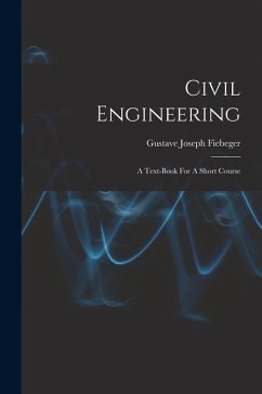 Civil Engineering: A Text-book For A Short Course - Fiebeger, Gustave Joseph