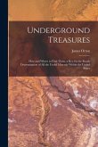 Underground Treasures: How and Where to Find Them. a key for the Ready Determination of all the Useful Minerals Within the United States