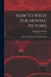 How To Write For Moving Pictures: A... - Bild 1