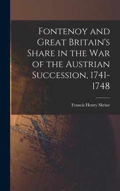 Fontenoy and Great Britain's Share in the War of the Austrian Succession, 1741-1748 - Skrine, Francis Henry