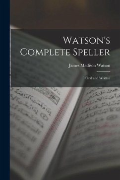 Watson's Complete Speller: Oral and Written - Watson, James Madison