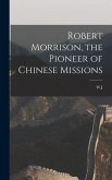 Robert Morrison, the Pioneer of Chinese Missions