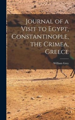 Journal of a Visit to Egypt, Constantinople, the Crimea, Greece - Grey, William