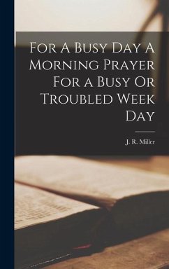 For A Busy Day A Morning Prayer For a Busy Or Troubled Week Day - Miller, J. R.