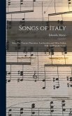 Songs of Italy: Sixty-Five Tuscan, Florentine, Lombardian and Other Italian Folk- and Popular Songs Songs of Italy: Sixty-Five Tuscan, Florentine, Lombardian and Other Italian Folk- and Popular Songs