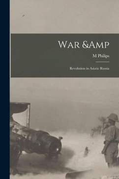 War & Revolution in Asiatic Russia - Price, M. Philips