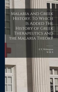 Malaria and Greek History. To Which is Added The History of Greek Therapeutics and the Malaria Theory - Jones, W H S; Withington, E T