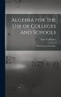 Algebra for the Use of Colleges and... - Bild 1