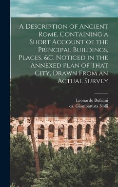 A Description of Ancient Rome, Containing a Short Account of the Principal Buildings, Places, &c. Noticed in the Annexed Plan of That City, Drawn From - Bufalini, Leonardo; Nolli, Giambattista