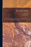 Klondike: Mining Laws, Rules and Regulations of the United States and Canada Applicable to Alaska and Northwest Territory