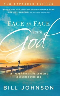 Face to Face with God: Get Ready for a Life-Changing Encounter with God - Johnson, Bill