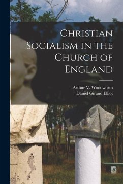 Christian Socialism in the Church of England - Elliot, Daniel Giraud; Woodworth, Arthur V.