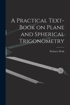 A Practical Text-Book on Plane and Spherical Trigonometry - Wells, Webster