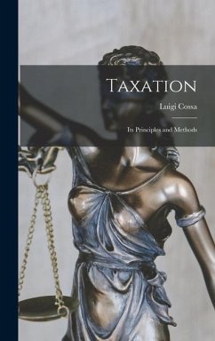 Taxation: Its Principles and Methods - Cossa, Luigi