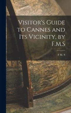 Visitor's Guide to Cannes and its Vicinity, by F.M.S - S, F M