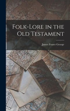 Folk-lore in the Old Testament - Frazer, George James