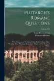 Plutarch's Romane Questions: With Dissertations On Italian Cults, Myths, Taboos, Man-Worship, Aryan Marriage, Sympathetic Magic and the Eating of B