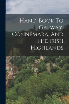 Hand-book To Galway, Connemara, And The Irish Highlands - Anonymous