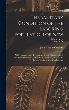 Cover The Sanitary Condition of the Laboring Population of New York: With Suggestions for Its Improvement. a Discourse (With Additions) Delivered On the 30T