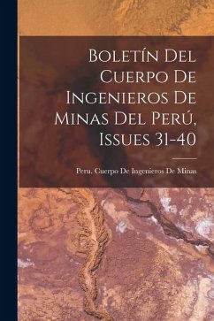 Cover Boletín Del Cuerpo De Ingenieros De Minas Del Perú, Issues 31-40
