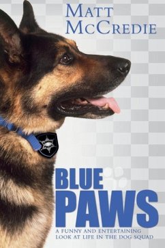 Blue Paws: A funny and entertaining look at life in the dog squad - Mccredie, Matt