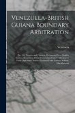 Venezuela-British Guiana Boundary Arbitration: Pts. 3-8: Treaties and Charters. Documents From English Sources. Documents From Venezuelan Sources. Doc