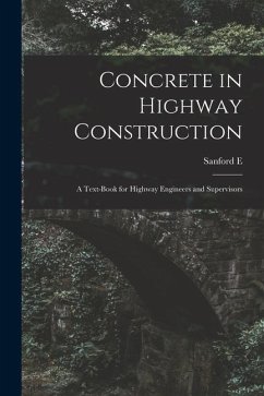 Concrete in Highway Construction: A Text-book for Highway Engineers and Supervisors - Thompson, Sanford E. B.