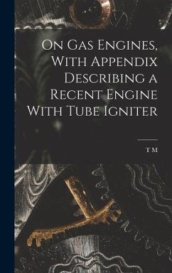 On gas Engines, With Appendix Describing a Recent Engine With Tube Igniter - Goodeve, T M B
