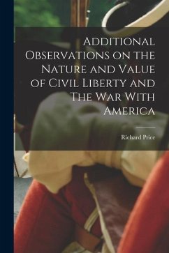 Additional Observations on the Nature and Value of Civil Liberty and The War With America - Price, Richard