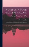 Notes of a Tour From Bangalore to Calcutta: Thence to Delhi, and, Subsequently, to British Sikkim Du