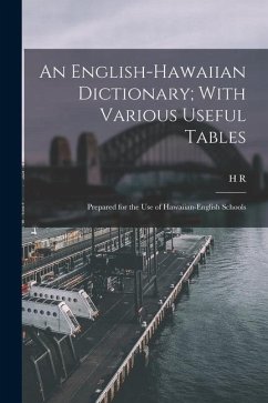 An English-Hawaiian Dictionary; With Various Useful Tables: Prepared for the use of Hawaiian-English Schools - Hitchcock, H. R.