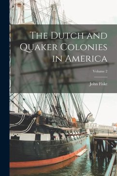 The Dutch and Quaker Colonies in America; Volume 2 - Fiske, John