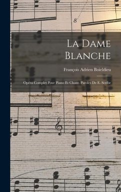 La dame blanche; opéra complet pour piano et chant. Paroles de E. Scribe