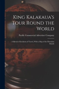 Cover King Kalakaua's Tour Round the World: A Sketch of Incidents of Travel, With a Map of the Hawaiian Islands