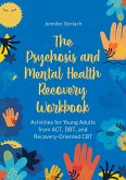 The Psychosis and Mental Health Recovery Workbook The Psychosis and Mental Health Recovery Workbook