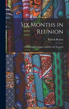 Cover Six Months in Reunion: A Clergyman's Holiday, and how He Passed It