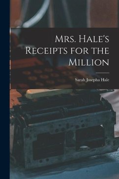 Mrs. Hale's Receipts for the Million - Hale, Sarah Josepha