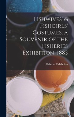 Cover Fishwives' & Fishgirls' Costumes, a Souvenir of the Fisheries Exhibition, 1883